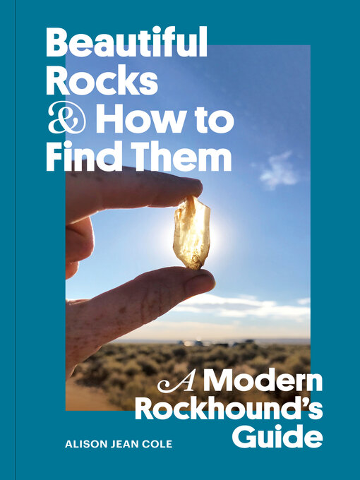 Title details for Beautiful Rocks and How to Find Them by Alison Jean Cole - Available